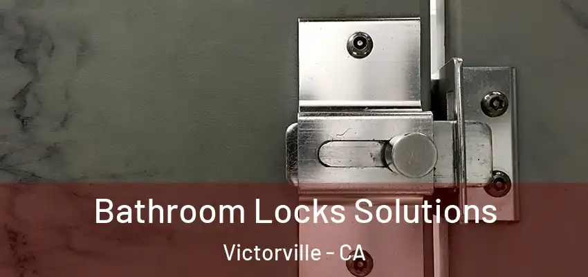  Bathroom Locks Solutions Victorville - CA