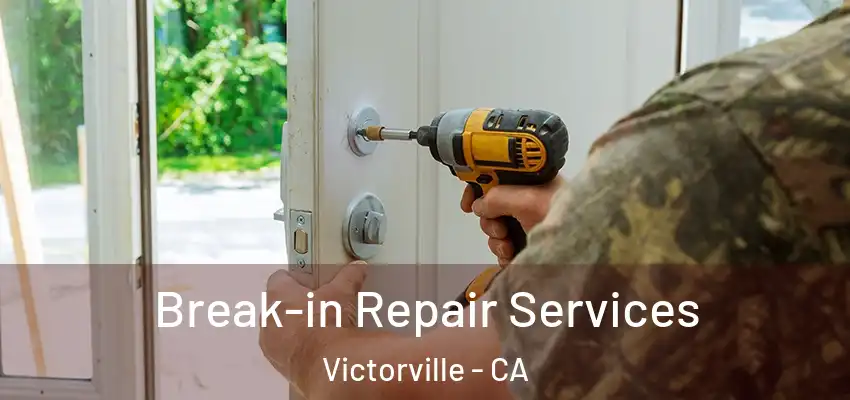 Break-in Repair Services Victorville - CA