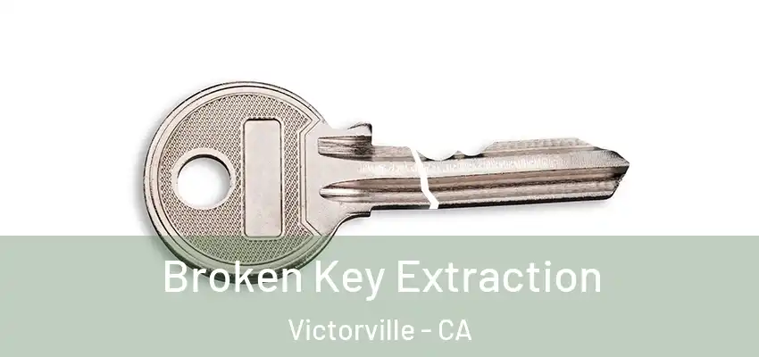 Broken Key Extraction Victorville - CA