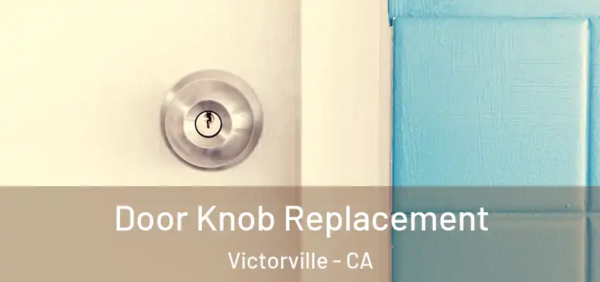  Door Knob Replacement Victorville - CA