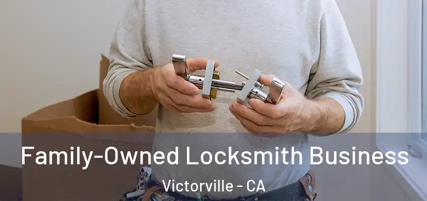  Family-Owned Locksmith Business Victorville - CA