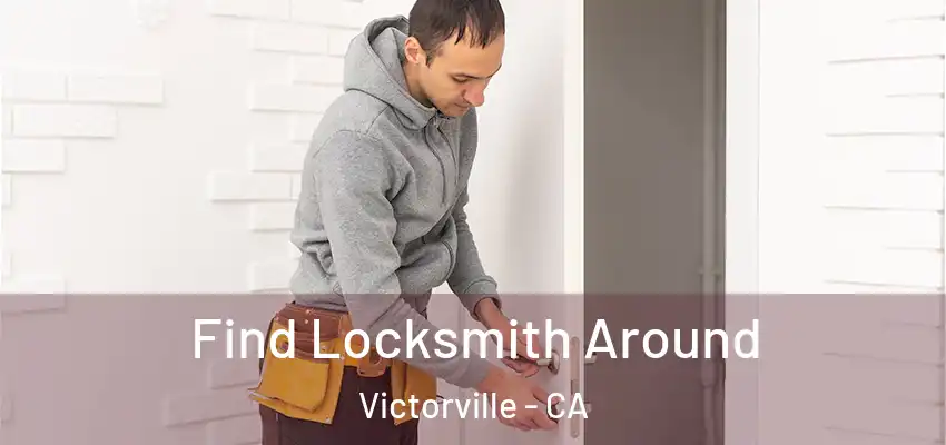 Find Locksmith Around Victorville - CA