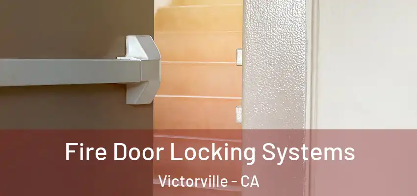 Fire Door Locking Systems Victorville - CA