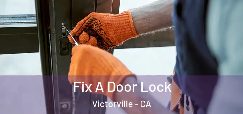Fix A Door Lock Victorville - CA