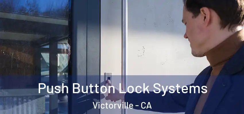 Push Button Lock Systems Victorville - CA