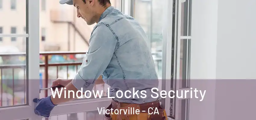Window Locks Security Victorville - CA